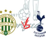 Ferencvaros vs Tottenham Hotspur EUROPA LEAGUE: League Stage